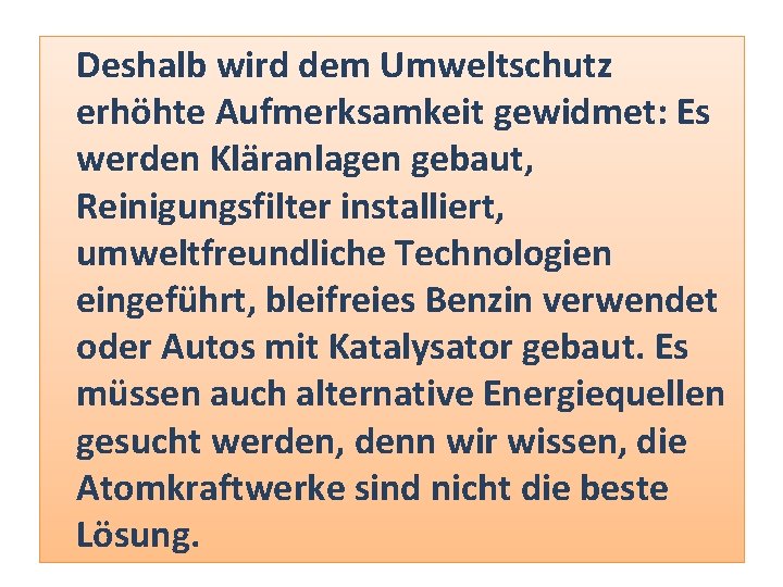 Deshalb wird dem Umweltschutz erhöhte Aufmerksamkeit gewidmet: Es werden Kläranlagen gebaut, Reinigungsfilter installiert, umweltfreundliche