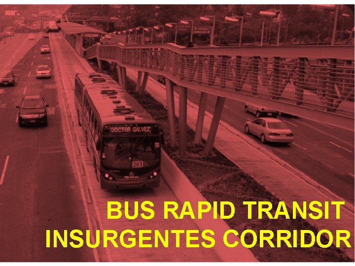 Metrobús Nuevo esquema operativo BUS RAPID TRANSIT INSURGENTES CORRIDOR • 15 de octubre de Metrobús Nuevo esquema operativo BUS RAPID TRANSIT INSURGENTES CORRIDOR • 15 de octubre de