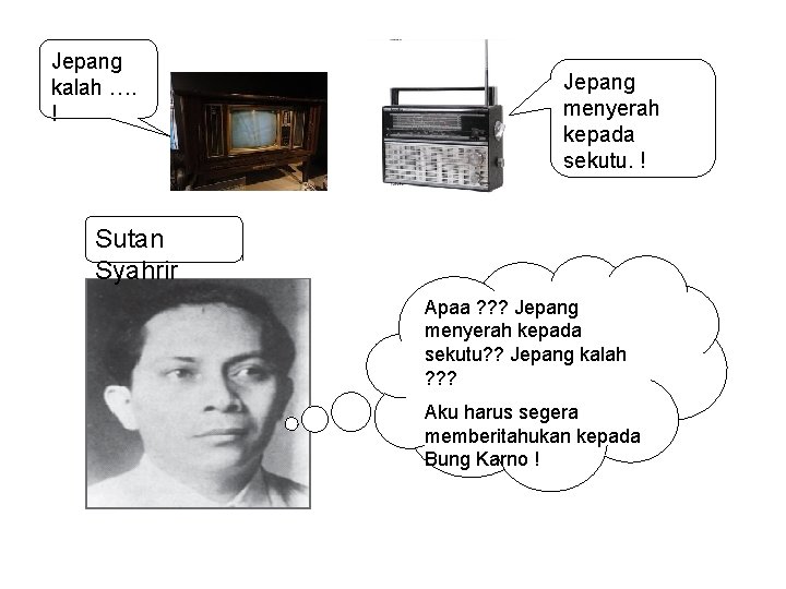 Jepang kalah …. ! Jepang menyerah kepada sekutu. ! Sutan Syahrir Apaa ? ?