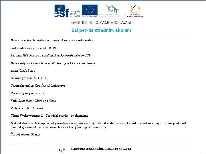 EU peníze středním školám Název vzdělávacího materiálu: Chemické rovnice - stechiometrie Číslo vzdělávacího materiálu: