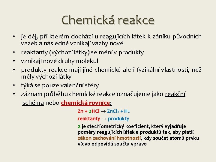 Chemická reakce • je děj, při kterém dochází u reagujících látek k zániku původních