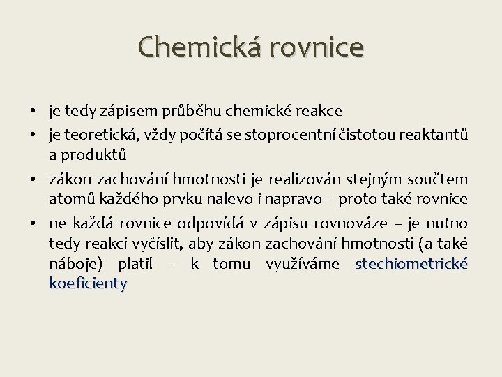 Chemická rovnice • je tedy zápisem průběhu chemické reakce • je teoretická, vždy počítá
