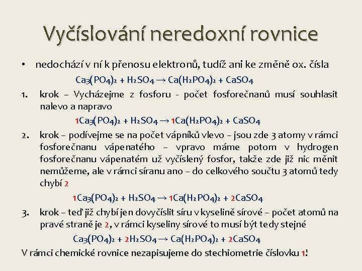 Vyčíslování neredoxní rovnice • nedochází v ní k přenosu elektronů, tudíž ani ke změně