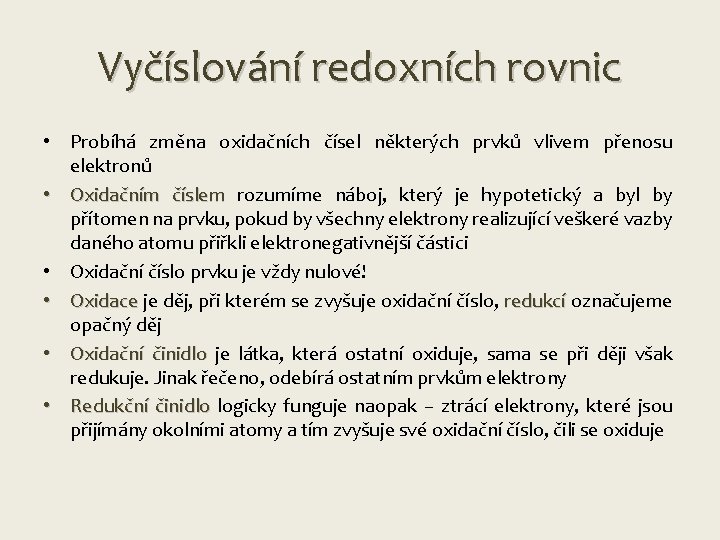 Vyčíslování redoxních rovnic • Probíhá změna oxidačních čísel některých prvků vlivem přenosu elektronů •
