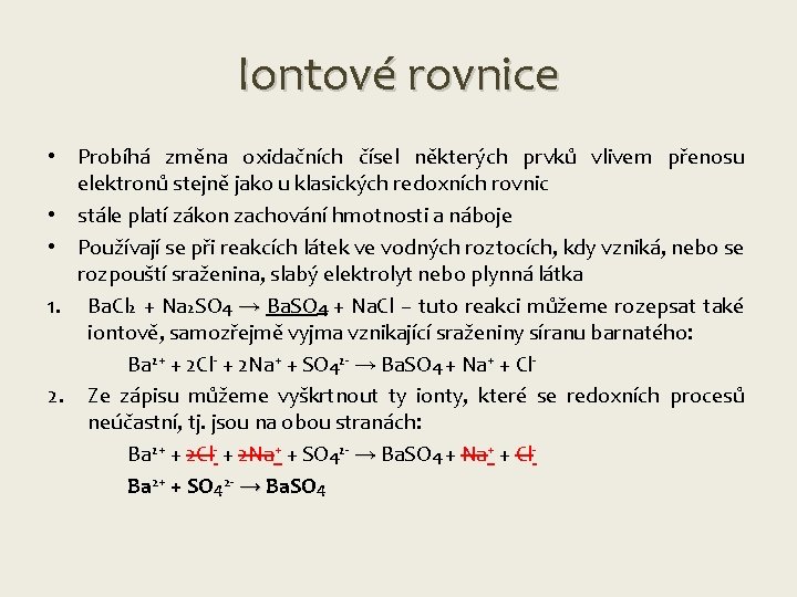 Iontové rovnice • Probíhá změna oxidačních čísel některých prvků vlivem přenosu elektronů stejně jako