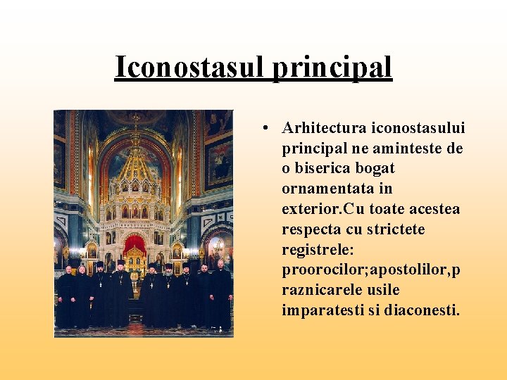 Iconostasul principal • Arhitectura iconostasului principal ne aminteste de o biserica bogat ornamentata in