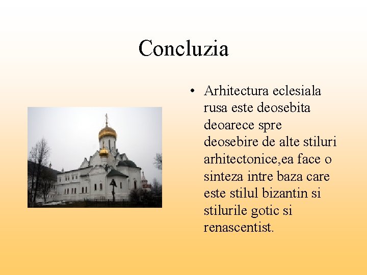 Concluzia • Arhitectura eclesiala rusa este deosebita deoarece spre deosebire de alte stiluri arhitectonice,