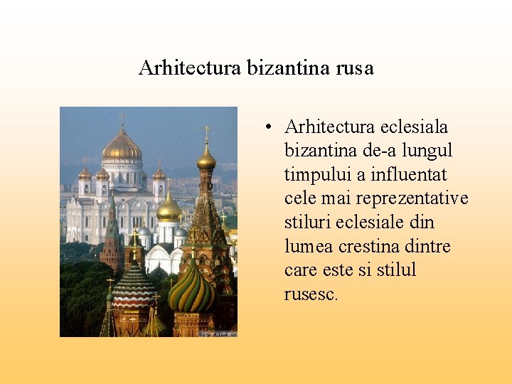 Arhitectura bizantina rusa • Arhitectura eclesiala bizantina de-a lungul timpului a influentat cele mai