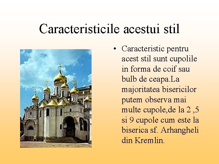Caracteristicile acestui stil • Caracteristic pentru acest stil sunt cupolile in forma de coif