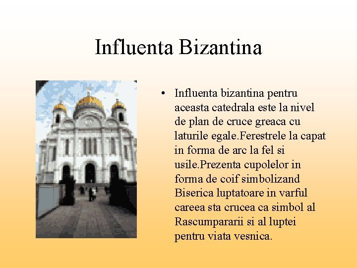 Influenta Bizantina • Influenta bizantina pentru aceasta catedrala este la nivel de plan de