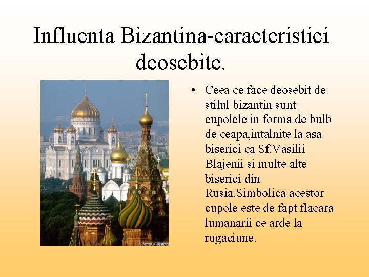 Influenta Bizantina-caracteristici deosebite. • Ceea ce face deosebit de stilul bizantin sunt cupolele in