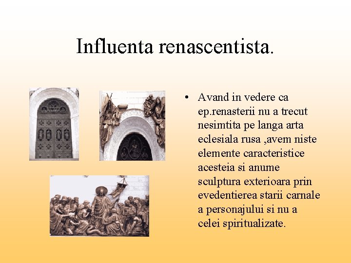 Influenta renascentista. • Avand in vedere ca ep. renasterii nu a trecut nesimtita pe