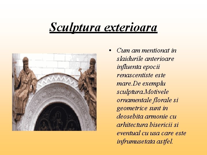 Sculptura exterioara • Cum am mentionat in slaidurile anterioare influenta epocii renascentiste este mare.