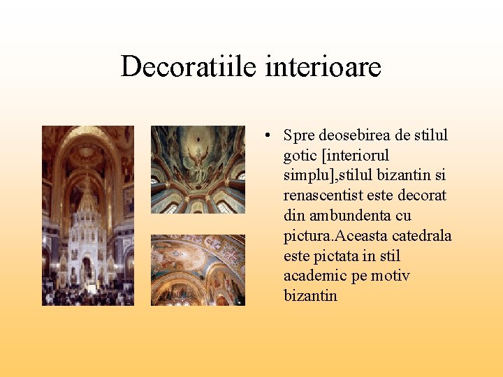 Decoratiile interioare • Spre deosebirea de stilul gotic [interiorul simplu], stilul bizantin si renascentist