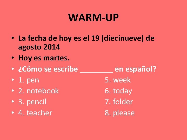 WARM-UP • La fecha de hoy es el 19 (diecinueve) de agosto 2014 •