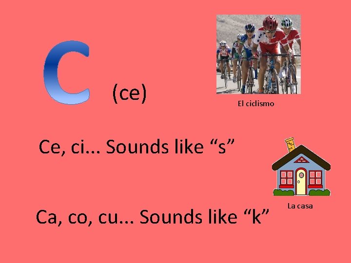 (ce) El ciclismo Ce, ci. . . Sounds like “s” Ca, co, cu. . (ce) El ciclismo Ce, ci. . . Sounds like “s” Ca, co, cu. .