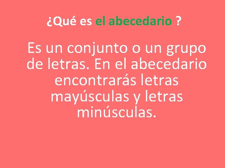 ¿Qué es el abecedario ? Es un conjunto o un grupo de letras. En