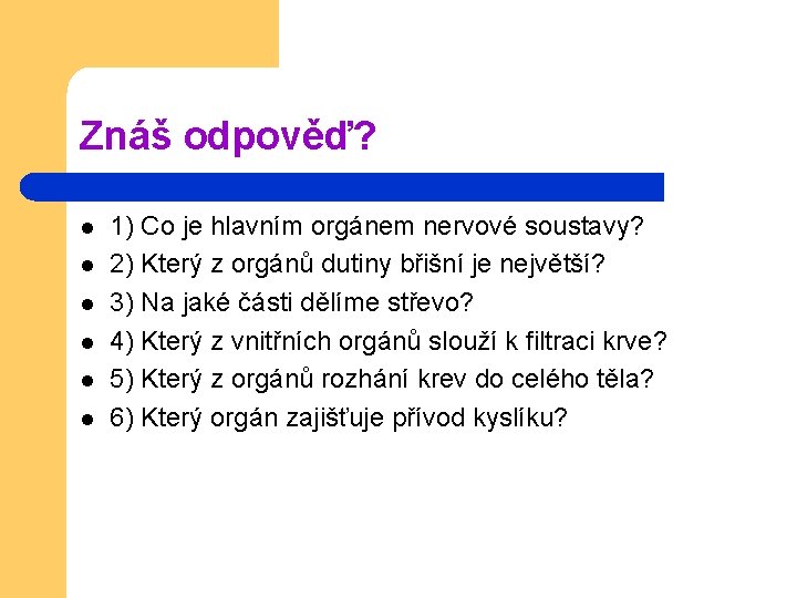 Znáš odpověď? l l l 1) Co je hlavním orgánem nervové soustavy? 2) Který