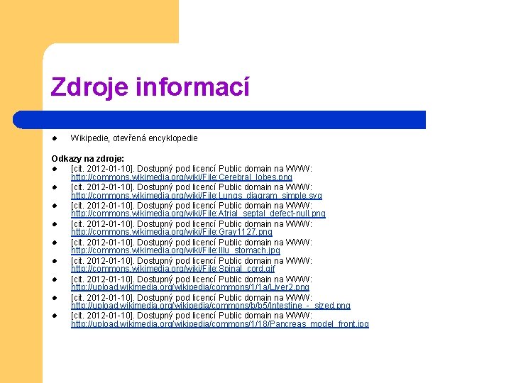 Zdroje informací l Wikipedie, otevřená encyklopedie Odkazy na zdroje: l [cit. 2012 -01 -10].