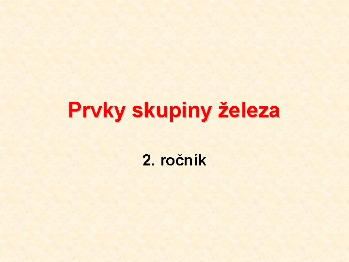 Prvky skupiny železa 2. ročník 