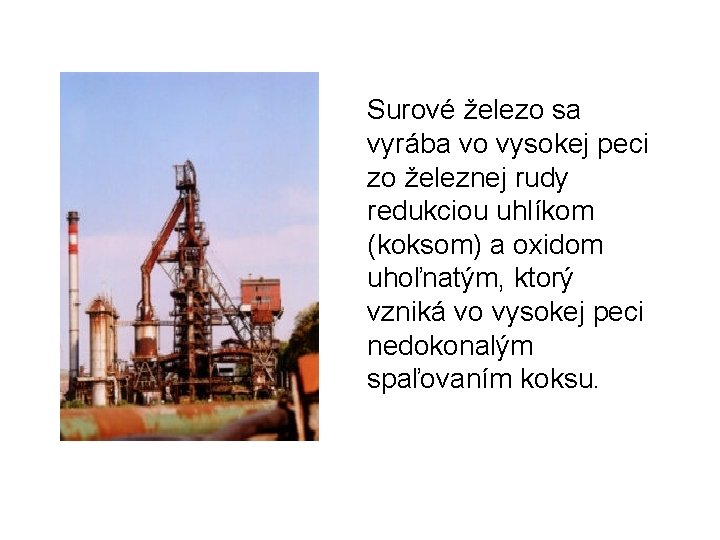 Surové železo sa vyrába vo vysokej peci zo železnej rudy redukciou uhlíkom (koksom) a