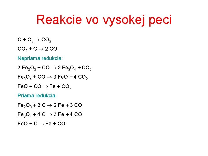 Reakcie vo vysokej peci C + O 2 CO 2 + C 2 CO Reakcie vo vysokej peci C + O 2 CO 2 + C 2 CO