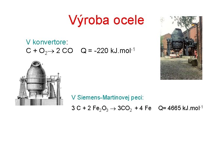 Výroba ocele V konvertore: C + O 2 2 CO Q = -220 k.