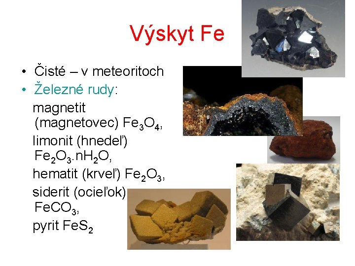 Výskyt Fe • Čisté – v meteoritoch • Železné rudy: magnetit (magnetovec) Fe 3