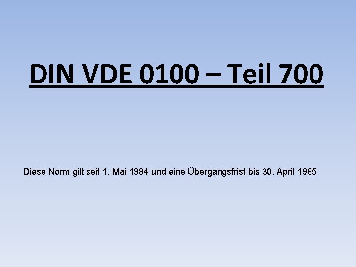 DIN VDE 0100 – Teil 700 Diese Norm gilt seit 1. Mai 1984 und
