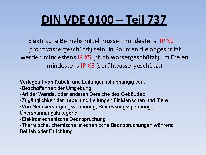 DIN VDE 0100 – Teil 737 Elektrische Betriebsmittel müssen mindestens IP X 1 (tropfwassergeschützt)
