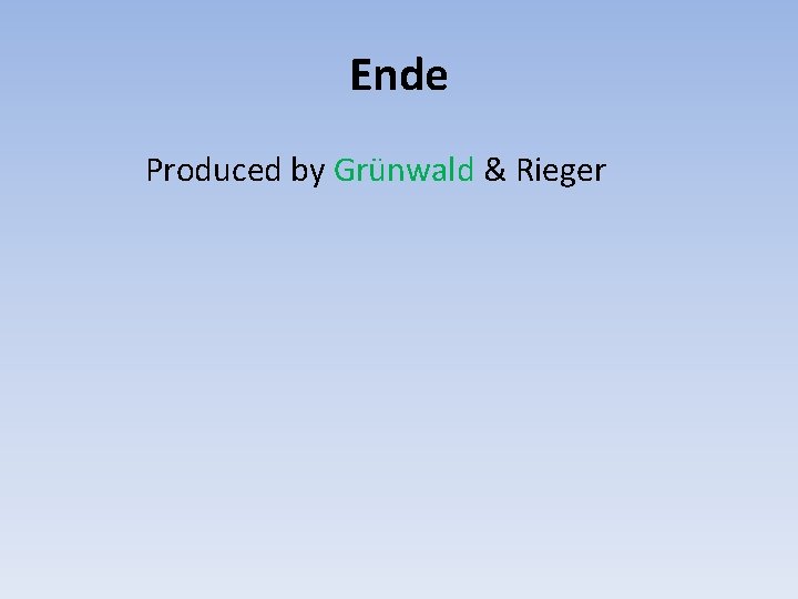 Ende Produced by Grünwald & Rieger 