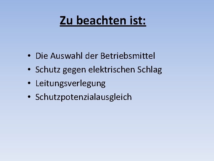 Zu beachten ist: • • Die Auswahl der Betriebsmittel Schutz gegen elektrischen Schlag Leitungsverlegung