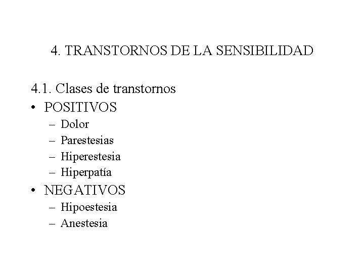 4. TRANSTORNOS DE LA SENSIBILIDAD 4. 1. Clases de transtornos • POSITIVOS – –