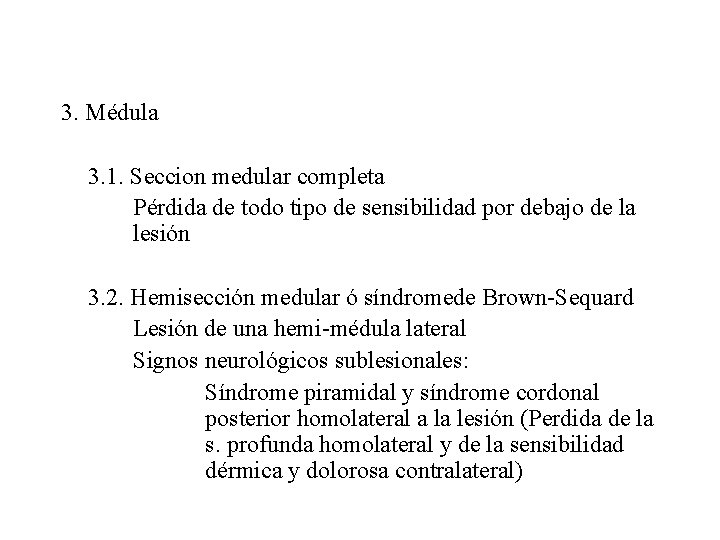 3. Médula 3. 1. Seccion medular completa Pérdida de todo tipo de sensibilidad por