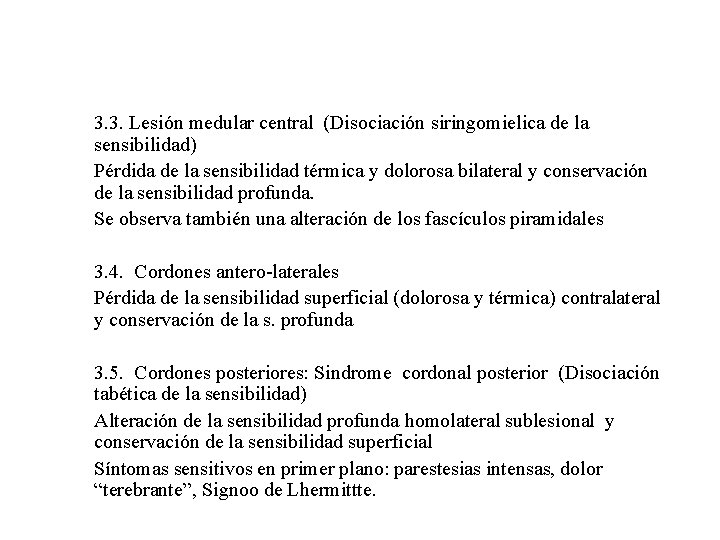 3. 3. Lesión medular central (Disociación siringomielica de la sensibilidad) Pérdida de la sensibilidad