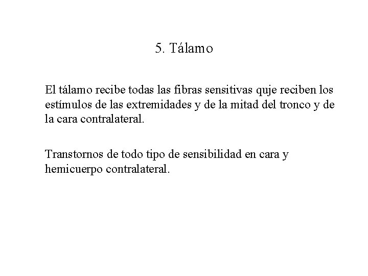 5. Tálamo El tálamo recibe todas las fibras sensitivas quje reciben los estímulos de