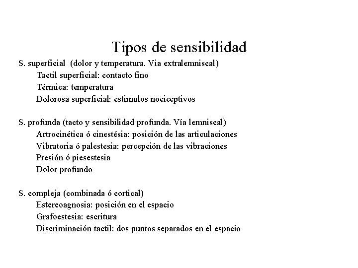 Tipos de sensibilidad S. superficial (dolor y temperatura. Via extralemniscal) Tactil superficial: contacto fino