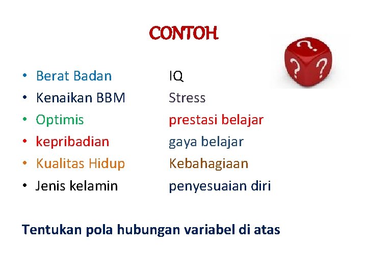 CONTOH • • • Berat Badan Kenaikan BBM Optimis kepribadian Kualitas Hidup Jenis kelamin