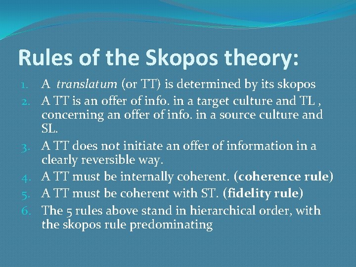 Rules of the Skopos theory: 1. A translatum (or TT) is determined by its