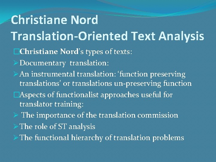 Christiane Nord Translation-Oriented Text Analysis �Christiane Nord’s types of texts: Ø Documentary translation: Ø