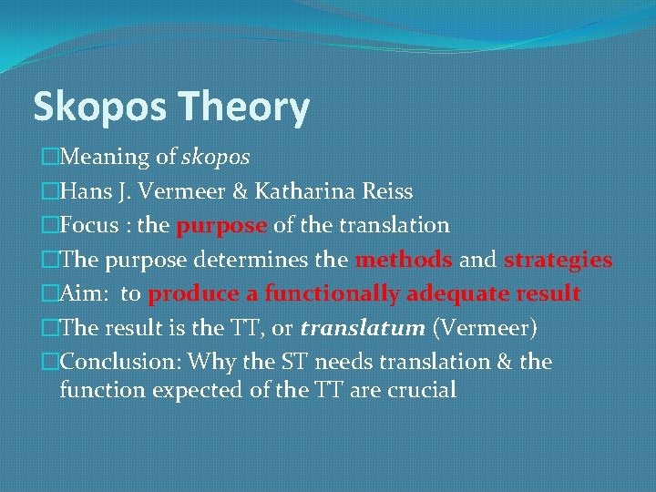 Skopos Theory �Meaning of skopos �Hans J. Vermeer & Katharina Reiss �Focus : the