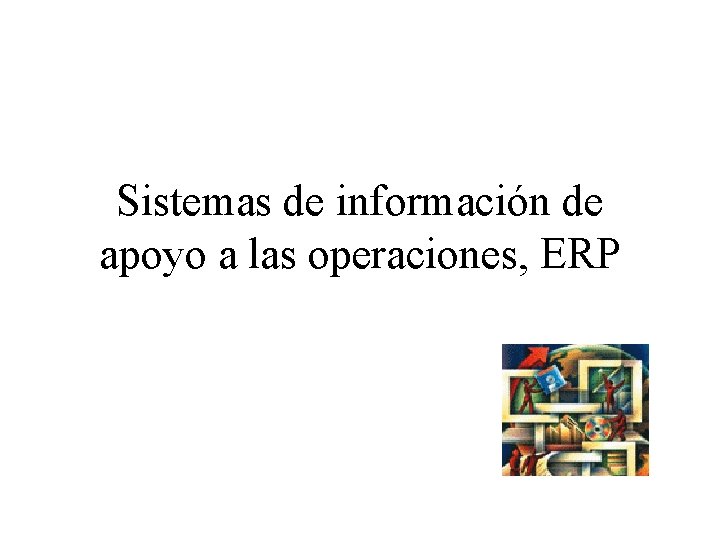 Sistemas de información de apoyo a las operaciones, ERP 