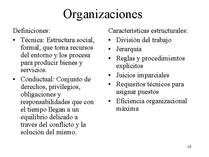 Organizaciones Definiciones: • Técnica: Estructura social, formal, que toma recursos del entorno y los