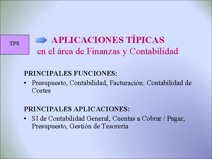 TPS APLICACIONES TÍPICAS en el área de Finanzas y Contabilidad PRINCIPALES FUNCIONES: • Presupuesto,