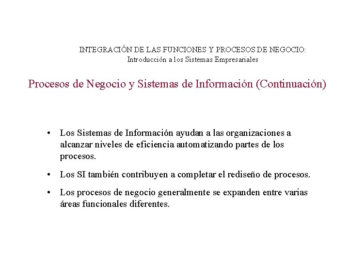 INTEGRACIÓN DE LAS FUNCIONES Y PROCESOS DE NEGOCIO: Introducción a los Sistemas Empresariales Procesos