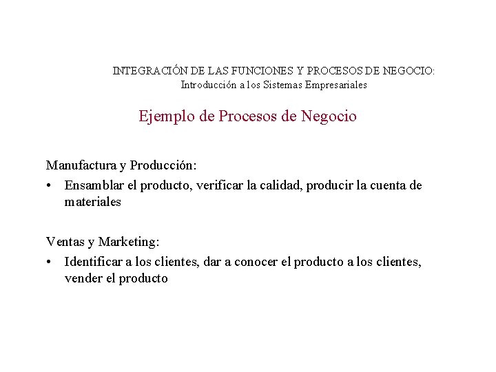 INTEGRACIÓN DE LAS FUNCIONES Y PROCESOS DE NEGOCIO: Introducción a los Sistemas Empresariales Ejemplo