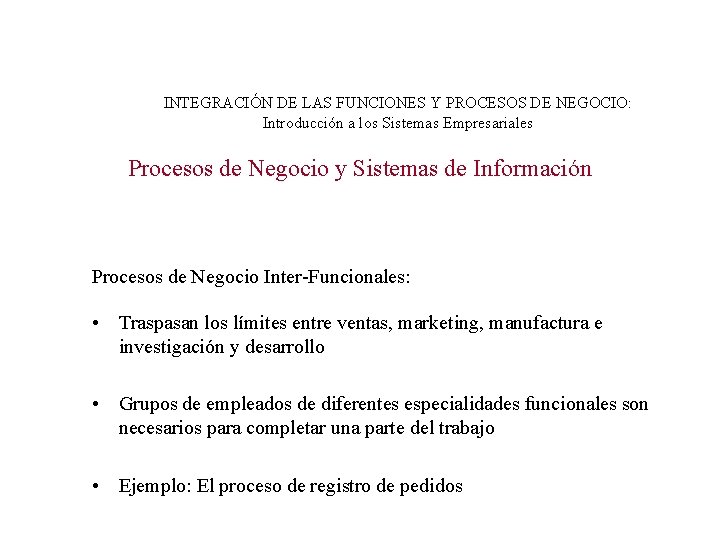 INTEGRACIÓN DE LAS FUNCIONES Y PROCESOS DE NEGOCIO: Introducción a los Sistemas Empresariales Procesos