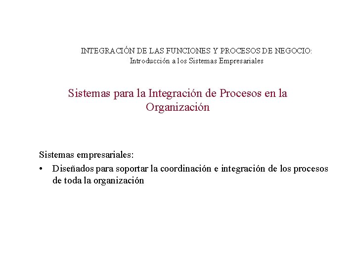 INTEGRACIÓN DE LAS FUNCIONES Y PROCESOS DE NEGOCIO: Introducción a los Sistemas Empresariales Sistemas