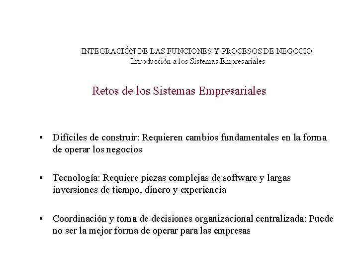 INTEGRACIÓN DE LAS FUNCIONES Y PROCESOS DE NEGOCIO: Introducción a los Sistemas Empresariales Retos