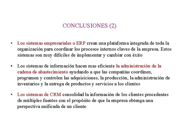 CONCLUSIONES (2) • Los sistemas empresariales o ERP crean una plataforma integrada de toda